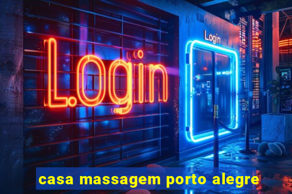 casa massagem porto alegre